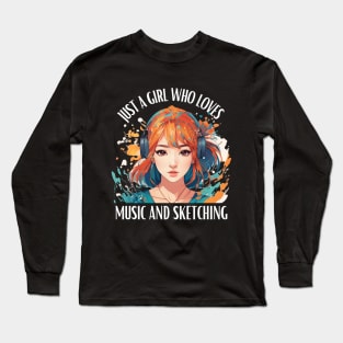 Just A Girl Who Loves Music and Sketching Long Sleeve T-Shirt